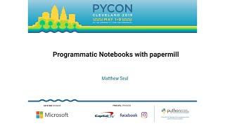 Matthew Seal - Programmatic Notebooks with papermill - PyCon 2019