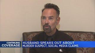 Husband speaks out about murder suspect, social media claims