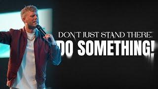 Don't Just Stand There, Do Something! | Pastor Brian McDaniels