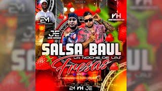 SALSA BAÚL para Las FRESAS - Dj Yonathan Hurtado Ft Dj Josue Espinoza "Pro. EdwinMachado"