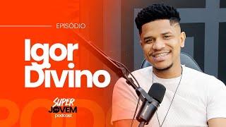 IGOR DIVINO - SUPER JOVEM PODCAST