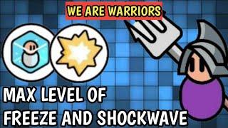 We are Warriors | Freeze and Shockwave Level Max