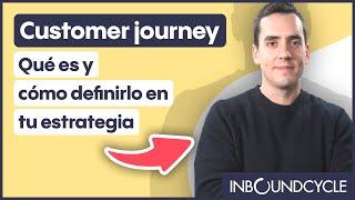 Customer journey: Qué es y cómo definirlo en tu estrategia