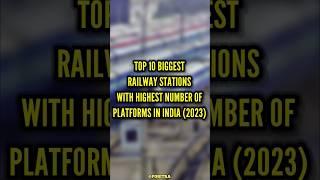 TOP 10 BIGGEST RAILWAY STATIONS WITH HIGHEST NUMBER OF PLATFORMS IN INDIA (2023) #toptenthings