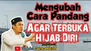 Mengubah Cara Pandang Agar Terbuka Hijab Diri [Buya Arrazy Hasyim]