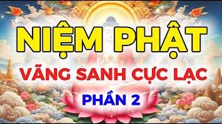 NIỆM PHẬT  Vãng Sanh Cực Lạc  Phần 2 