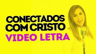 Conectados com Cristo - VIDEO LETRA  (Deborah Coelho)