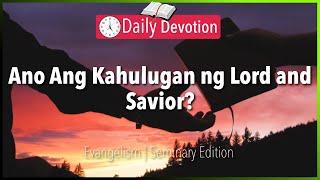 April 9: Ano Ang Kahulugan ng Lord and Savior? - Evangelism -  2 Peter 1:11 - 365 Daily Devotions