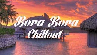 Beautiful BORA BORA Chillout and Lounge Mix Del Mar