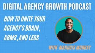 Marquis Murray - How to Unite Your Agency's Brain, Arms, and Legs