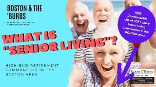 WHAT IS SENIOR LIVING? free download below -high end retirement communities in the Boston area