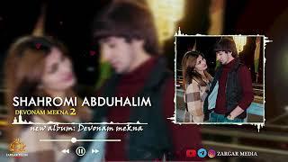 SHAHROMI ABDUHALIM  Devonam mekna 2 (ХИТ 2022)