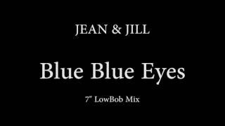 Jean & Jill - Blue Blue Eyes (7" LowBob Mix)