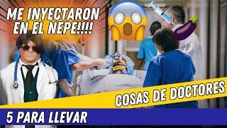 T1E5: COSAS DE DOCTORES (ME INYECTARON EN EL NEPE) - 5 Para Llevar