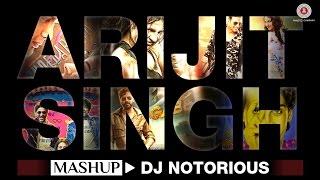 The Arijit Singh Mashup - DJ Notorious | Bollywood Mashup