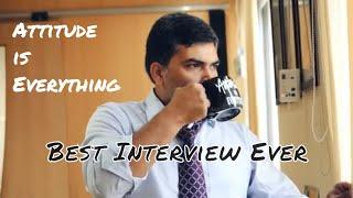 Best Interview Ever| Attitude is Everything|