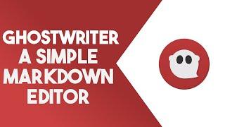 Need A Great Markdown Editor for Linux? Try Ghostwriter