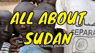 LET'S GET TO KNOW SUDAN IN ALL ITS DETAILS