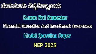 B.COM 3RD SEM FINANCIAL EDUCATION AND INVESTMENT AWARENESS MODEL QUESTIONS PAPER. TUMKUR UNIVERSITY