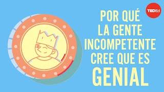 ¿Por qué las personas incompetentes creen que son increíbles? - David Dunning