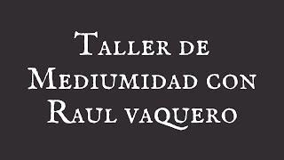 Taller de Mediumnidad con Raul Vaquero - Explico la dinámica y mi experiencia - Decepción total