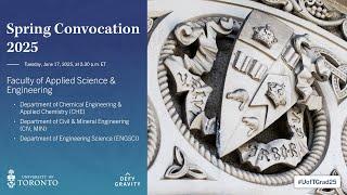 Faculty of Applied Science & Engineering (CHE, CIV, MIN, ENGSCI, MENGCEM) Spring 2025 Convocation