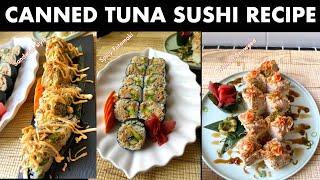 Spicy Canned Tuna Sushi Rolls 3 Ways | Easy & Delicious Homemade Sushi Ideas