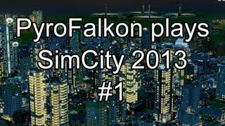 PyroFalkon plays SimCity 2013  Ep 1 - Welcome to Guthdragon's Den