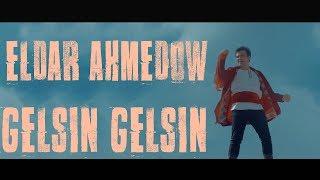 Eldar Ahmedow Gelsin gelsin