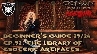 Conan Exiles | Age of War | Beginner's Guide 23/24 | Ep.32: Library of Esoteric Artifacts