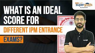 What is an Ideal Score for Different IPM Entrances? Minimum Marks to Get into IIM? | IPMAT 2023 Exam