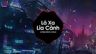 Lá Xa Lìa Cành Remix ( Htrol Remix) - Lê Bảo Bình | Nhạc EDM Tiktok Gây Nghiện