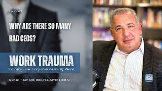 Why Are There So Many Bad CEOs? | Work Trauma with Michael Denisoff, Episode 02