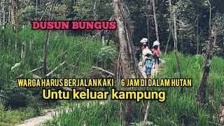 DUSUN BUNGUS BELUM MERDEKA‼️BUTUH 6 JAM BERJALAN KAKI UNTUK BISA SAMPAI KE KAMPUNG INI