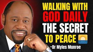 WALKING WITH GOD DAILY: THE SECRET TO PEACE  | Myles Munroe sermons 2025