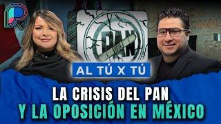 La crisis del PAN y la oposición en México; no aprendieron de sus errores contra Morena: Al tú x tú