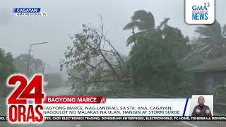 Bagyong Marce, nag-landfall sa Sta. Ana, Cagayan; nagdulot ng malakas na ulan, hangin... | 24 Oras