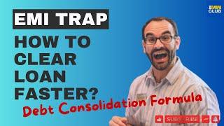 How to clear loan faster? What is Debt Consolidation Method ?