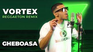 GHEBOASA - DA-I TIGANCA VORTEX REGGAETON REMIX