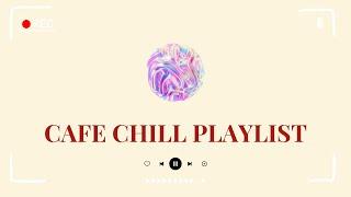 【𝐏𝐥𝐚𝐲𝐥𝐢𝐬𝐭】Songs to get you in the mood | Chill & Good Day | Cafe Shop Chill Playlist