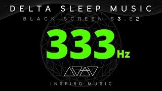 333 Hz | BLACK SCREEN | SLEEP MUSIC | Healing You While You Sleep | Delta Waves