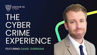 The Cyber Crime Experience - Daniel Garnham - Gentium Cyber