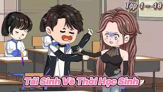 Full ( Tập 1 - 10  )  | Tái Sinh Về Thời Học Sinh | Kiên VietSub