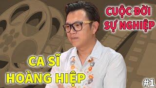 Ca sĩ Hoàng Hiệp | Cuộc Đời và Sự Nghiệp | PHẦN 1