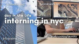 interning in nyc - realistic 9-5 job, productive vlog, cooking, laundry