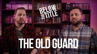 Below The Title - The Old Guard