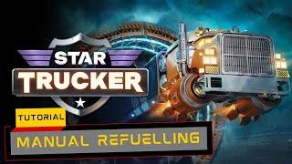 Star Trucker - Manual Refuelling (Tutorial)