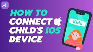 How to Connect Child's iOS Device | Child's Device Connect Tutorial