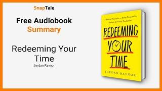 Redeeming Your Time by Jordan Raynor: 13 Minute Summary