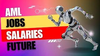 Why AML Jobs are the future: Salaries and market trends